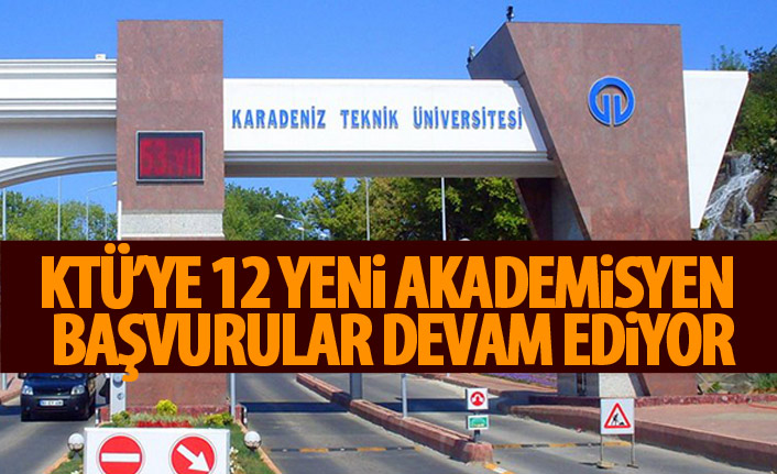 KTÜ'ye 8'i profesör 12 akademisyen alınacak