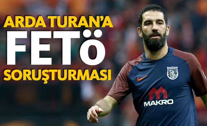 Arda Turan!a FETÖ soruşturması