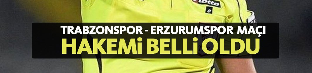 Trabzonspor - Erzurumspor maçı hakemi belli oldu