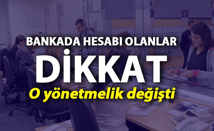 Bankada hesabı olanlar dikkat - O yönetmelik değişti