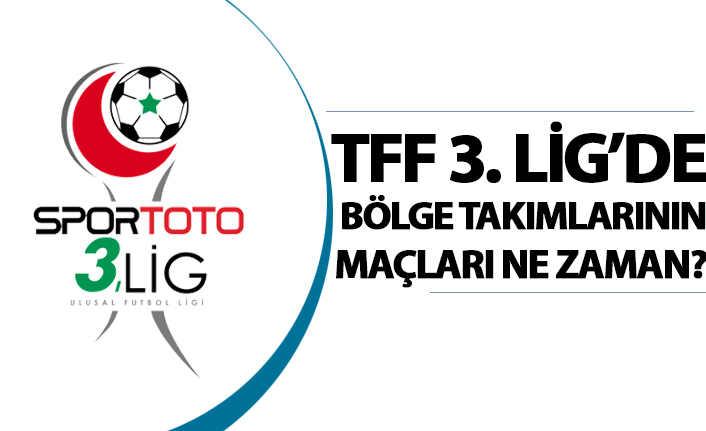 TFF 3. Lig'de 9. hafta! Bölge takımlarının maçları ne zaman?