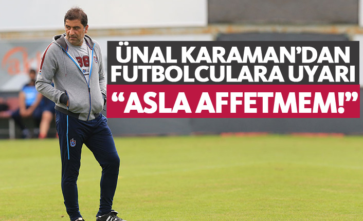 Ünal Karaman uyardı : Asla affetmem!