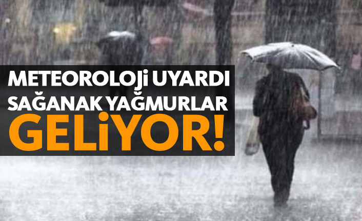Meteoroloji uyardı! Sağanak yağmurlar geliyor!