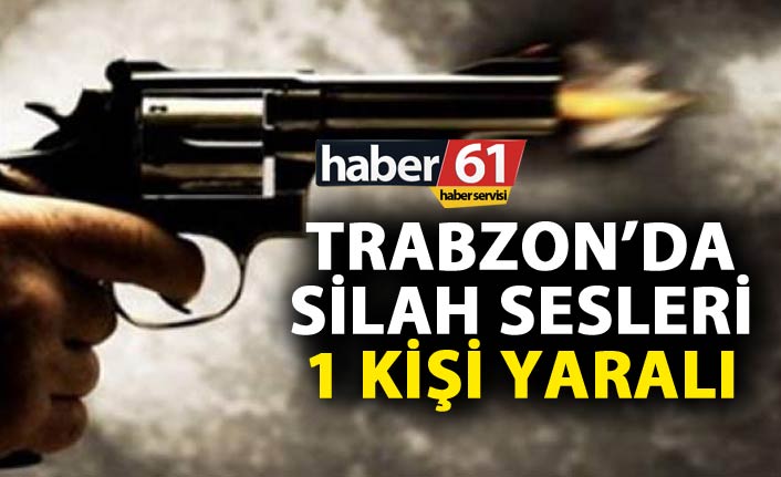 Trabzon’da Silahlı Tartışma: Bir Kişi Yaralandı