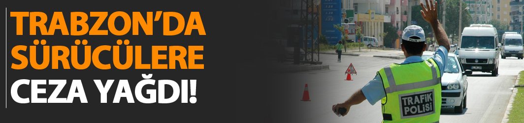 Trabzon'da trafik denetimlerinde sürücülere 248 bin 256 lira ceza. 19 Ekim 2018