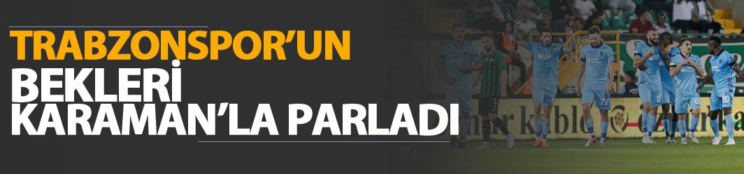 Trabzonspor'un bekleri Karaman ile parladı