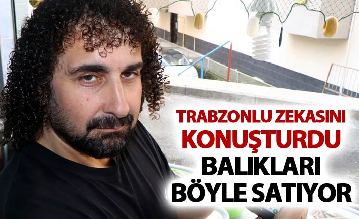 Trabzonlu zekasını konuşturdu - Balıkları böyle satıyor
