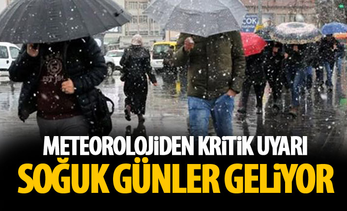Metorolojiden kritik uyarı! Soğuk günler geliyor!