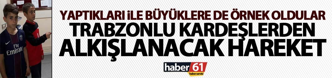 Trabzonlu iki kardeşin örnek davranışı!