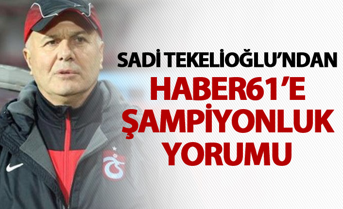 Sadi Tekelioğlu’ndan şampiyonluk yorumu