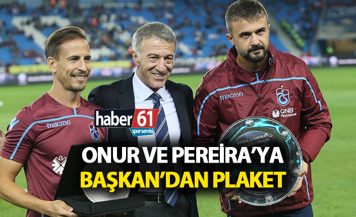 Trabzonspor'dan Pereira ve Onur'a plaket