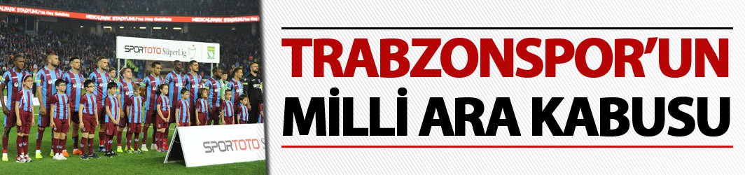 Trabzonspor'un Milli ara kabusu