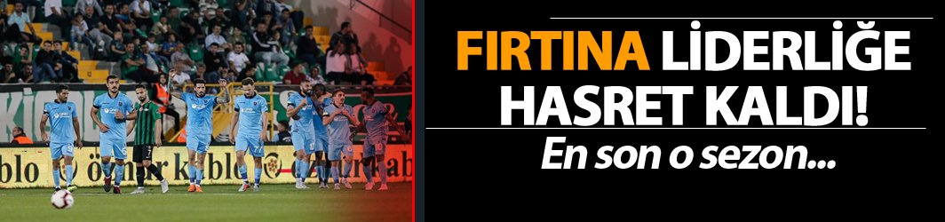 Fırtına, liderliğe hasret kaldı