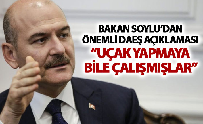 İçişleri Bakanı Soylu: "Uçak yapmaya bile çalışmışlar"