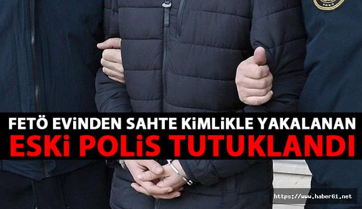 FETÖ'den yakalanan eski polis tutuklandı