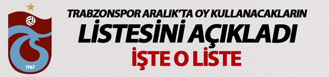 Trabzonspor Aralık ayında oy kullanacakların listesini açıkladı