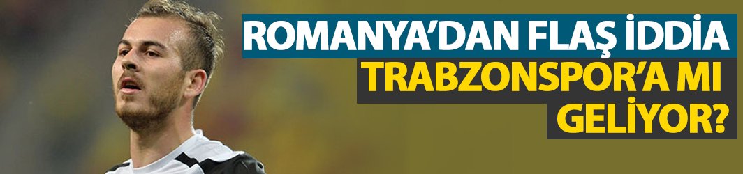 Romanya'dan flaş transfer iddiası! Trabzonspor'a mı geliyor?