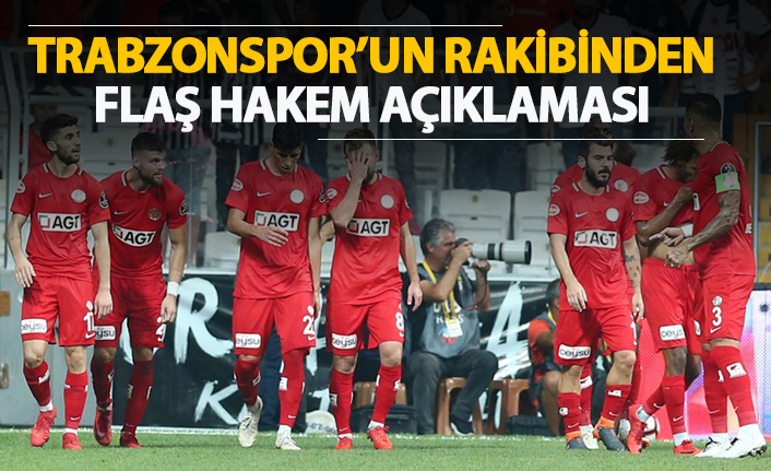 Trabzonspor'un rakibinden flaş hakem açıklaması!