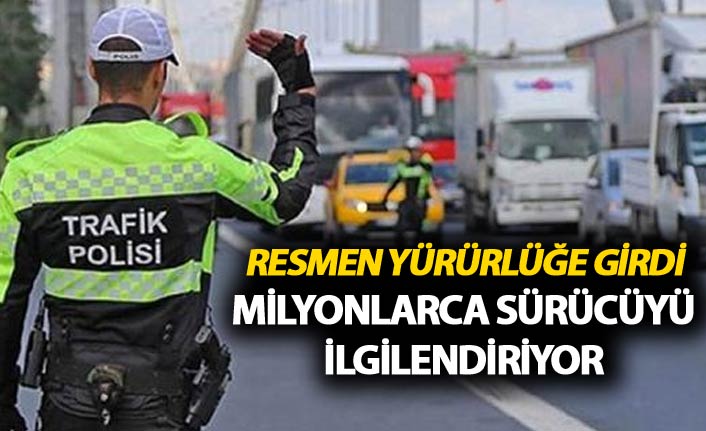 Resmen yürürlükte - Milyonlarca sürücüyü ilgilendiriyor