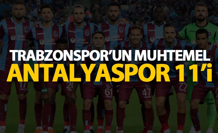 Trabzonspor'un muhtemel Antalyaspor 11'i