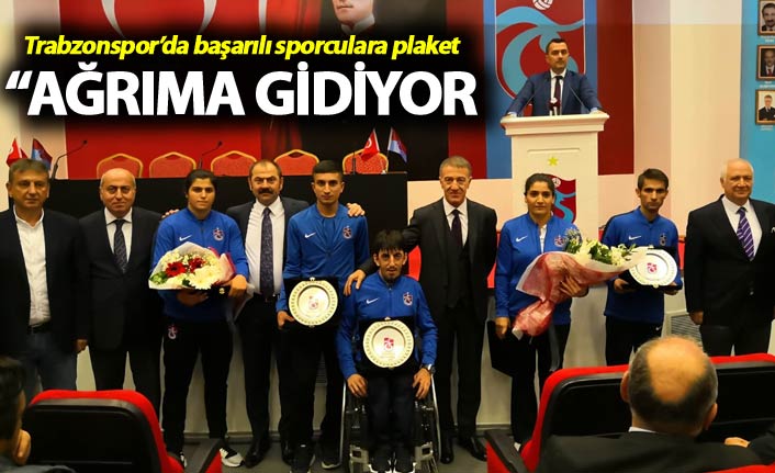 Trabzonspor'dan başarılı sporculara plaket  - "Ağrıma gidiyor"