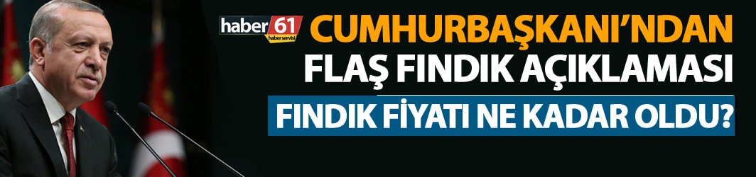 Son Dakika! Cumhurbaşkanı Erdoğan Fındık fiyatını açıkladı