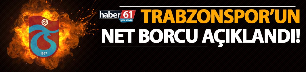 Son Dakika! Trabzonspor'un borcu açıklandı!