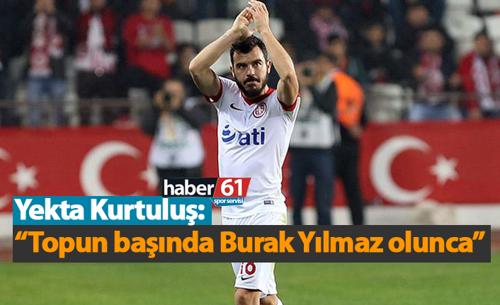 Yekta Kurtuluş maç sonunda konuştu: "Topun başında Burak olunca..."