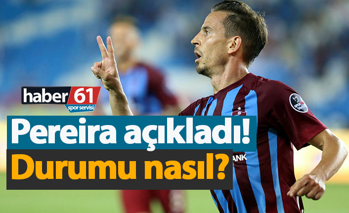 Pereira açıkladı! Durumu nasıl?