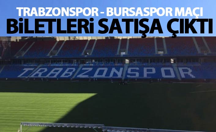 Trabzonspor - Bursaspor maçı biletleri satışa çıktı