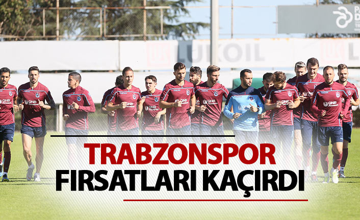 Trabzonspor fırsatları kaçırdı