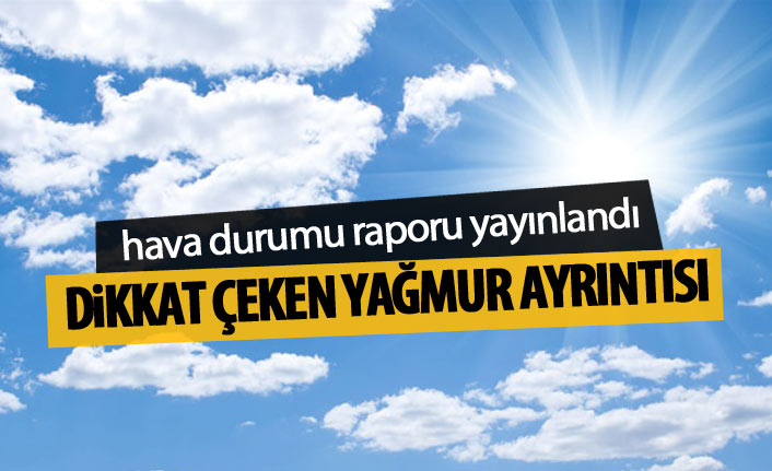 Meteoroloji'den hava tahmin raporu geldi! Yağış detayı dikkat çekti