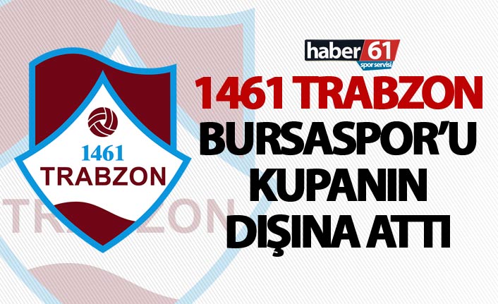 1461 Trabzon Bursaspor’u kupanın dışına attı