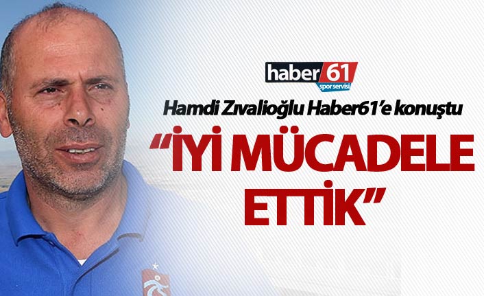Hamdi Zıvalioğlu: “İyi mücadele ettik”