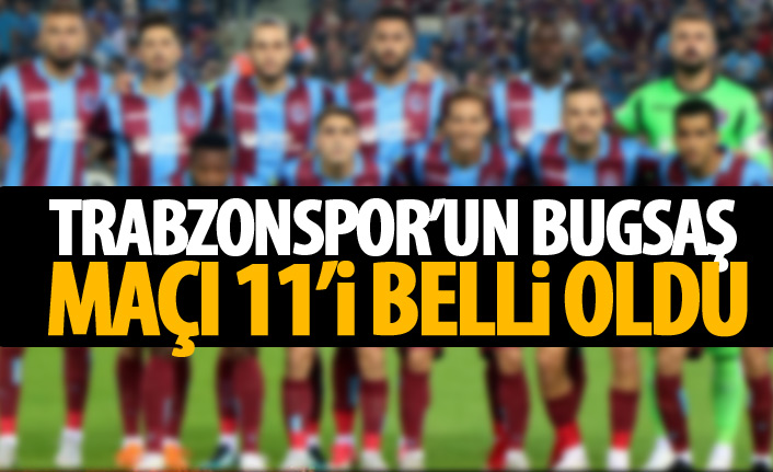Trabzonspor'un Bugsaşspor 11'i belli oldu