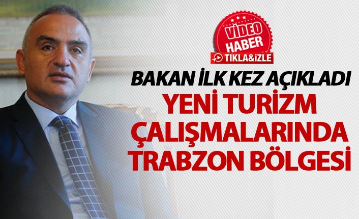 Bakan açıkladı - Turizm çalışmalarında Trabzon bölgesi...