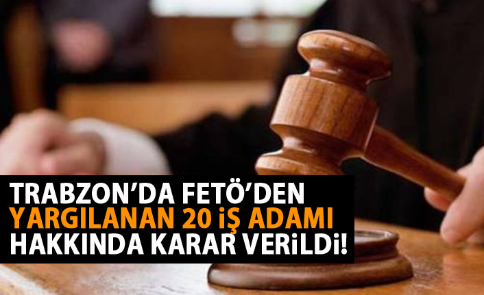 FETÖ davasında 20 iş adamı hakkında karar verildi