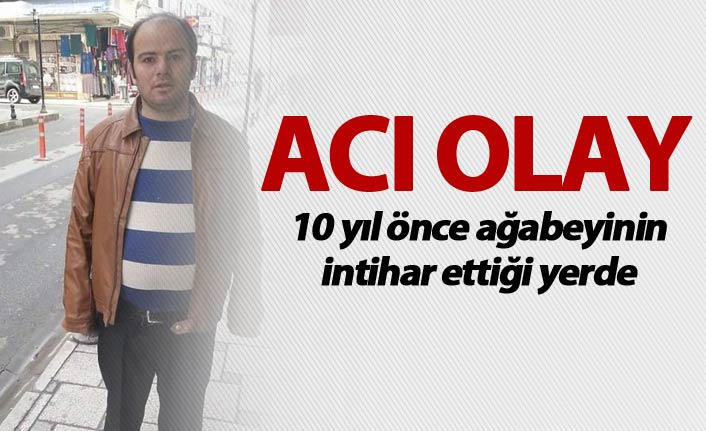 Ağabeyinin intihar ettiği yerde intihar etti