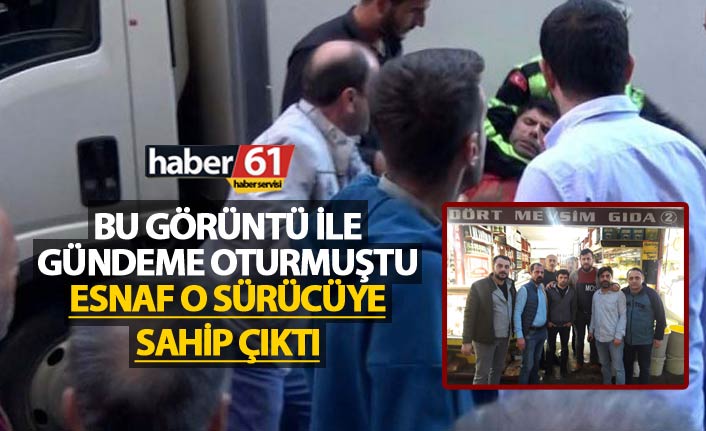 Trabzon'daki o sürücüye esnaf sahip çıktı