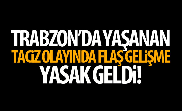 Trabzon'da yaşanan taciz olayında flaş gelişme!