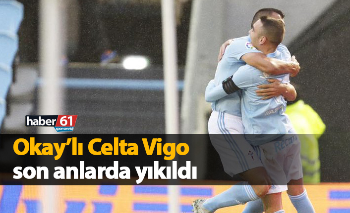 Okay'lı Celta Vigo son anlarda yıkıldı