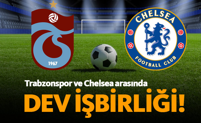 Trabzonspor ve Chelsea arasında dev işbirliği