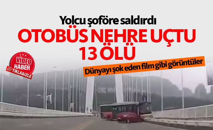Yolcu şoföre saldırdı, otobüs nehre uçtu : 13 ÖLÜ