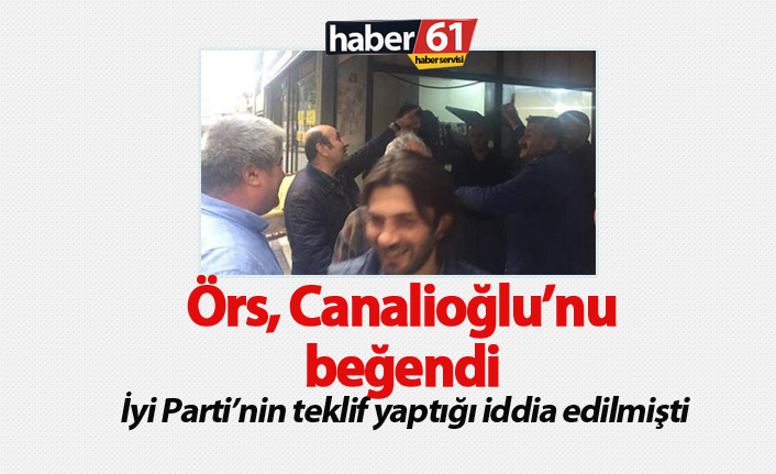 Örs, Canalioğlu'nu beğendi