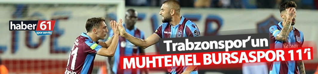 Trabzonspor’un muhtemel Bursaspor 11’i