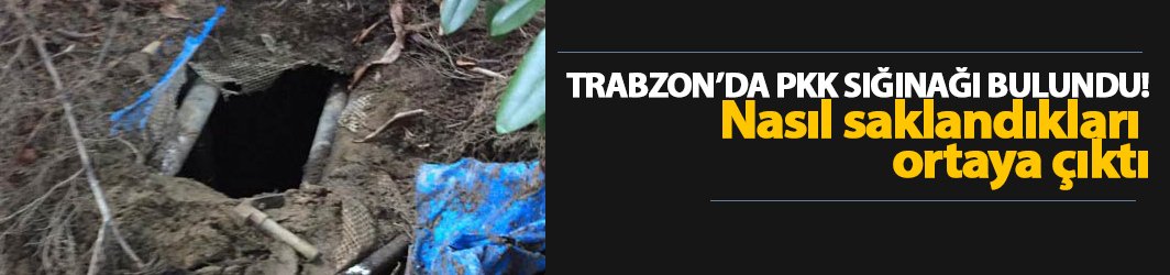 Trabzon’da PKK sığınağı bulundu - Nasıl saklandıkları ortaya çıktı