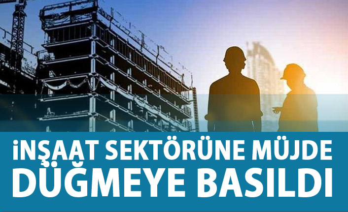 Hükümetten inşaat sektörüne müjde