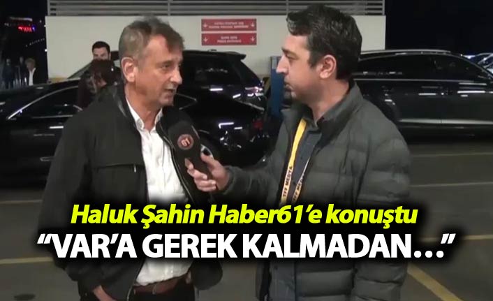 Haluk Şahin: “VAR’a gerek kalmadan…”