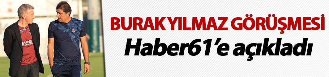 Trabzonspor'da Burak Yılmaz görüşmesi