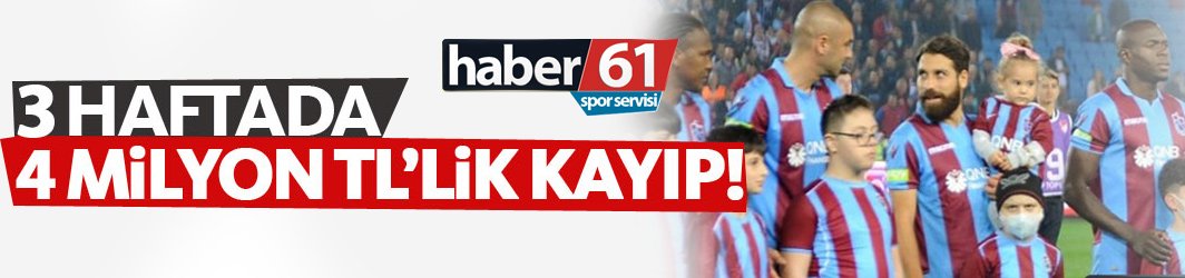 Trabzonspor 3 haftada 3.9 Milyon TL kaybetti!